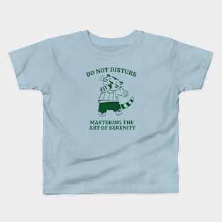 Do Not Disturb Mastering The Art Of Serenity Kids T-Shirt